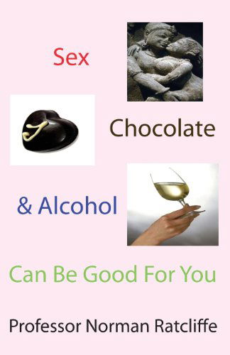 Cover for Norman Ratcliffe · Sex, Chocolate &amp; Alcohol Can Be Good For You (Paperback Book) (2013)