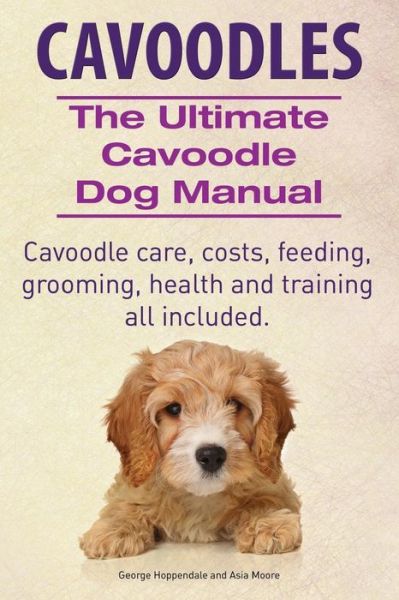 Cover for Asia Moore · Cavoodles. Ultimate Cavoodle Dog Manual.  Cavoodle Care, Costs, Feeding, Grooming, Health and Training All Included. (Paperback Book) (2014)