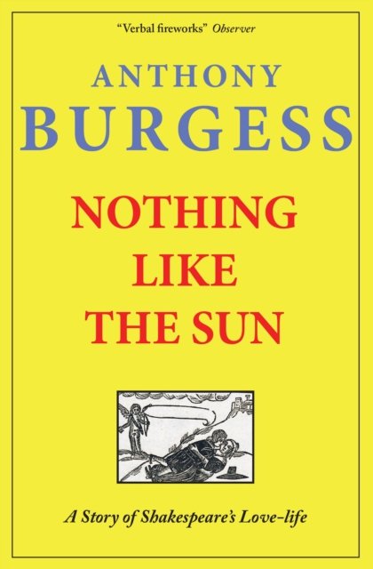 Cover for Anthony Burgess · Nothing Like the Sun: A Story of Shakespeare's Love-Life (Taschenbuch) (2024)