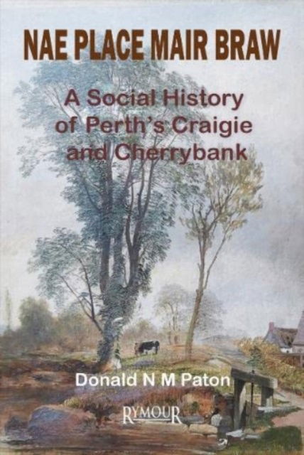 Cover for Donald N M Paton · Nae Place Mair Braw: A Social History of Perth's Craigie and Cherrybank (Paperback Book) (2022)