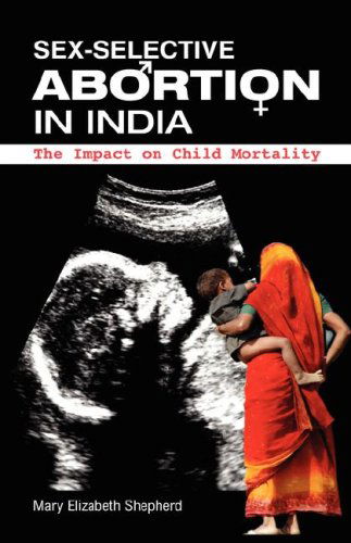 Cover for Mary E. Shepherd · Sex-selective Abortion in India: the Impact on Child Mortality (Hardcover Book) (2008)