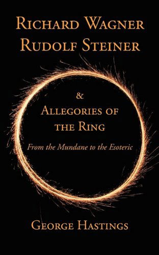 Cover for George Hastings · Richard Wagner, Rudolf Steiner &amp; Allegories of the Ring: From the Mundane to the Esoteric (Paperback Book) (2011)