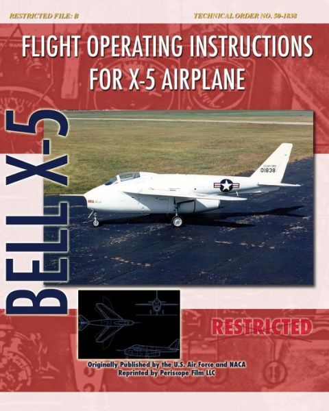 Flight Operating Instructions for X-5 Airplane - United States Air Force - Books - Periscope Film, LLC - 9781935327691 - October 10, 2009