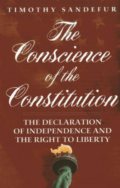 Cover for Timothy Sandefur · The Conscience of the Constitution: the Declaration of Independence and the Right to Liberty (Paperback Book) (2015)