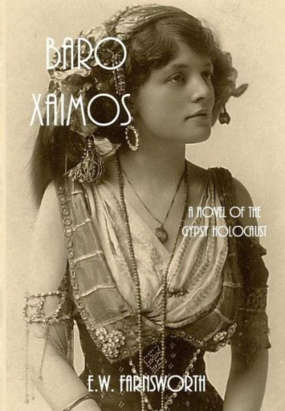 Baro Xaimos: A Novel of the Gypsy Holocaust - E W Farnsworth - Livres - Zimbell House Publishing, LLC - 9781947210691 - 14 août 2018