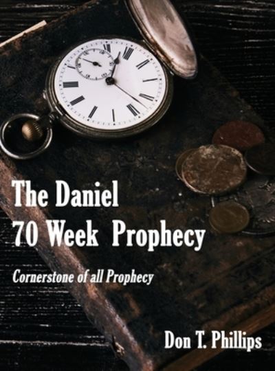 Cover for Don T Phillips · The Daniel 70 Week Prophecy (Innbunden bok) (2020)