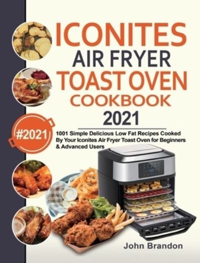Cover for John Brandon · Iconites Air Fryer Toast Oven Cookbook 2021 (Hardcover Book) (2020)