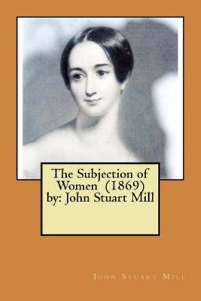 Cover for John Stuart Mill · The Subjection of Women (1869) by (Paperback Book) (2017)