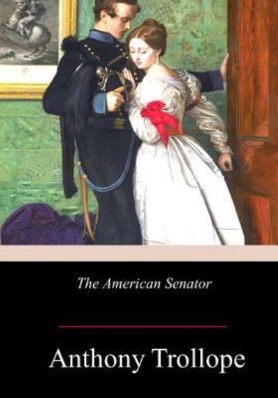 The American Senator - Anthony Trollope - Books - Createspace Independent Publishing Platf - 9781978207691 - October 29, 2017