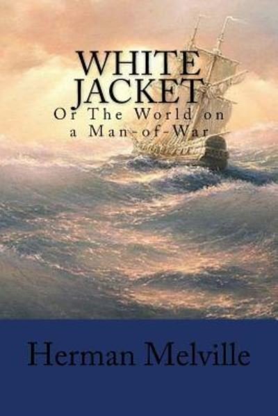 White Jacket - Herman Melville - Livros - Createspace Independent Publishing Platf - 9781978249691 - 13 de outubro de 2017
