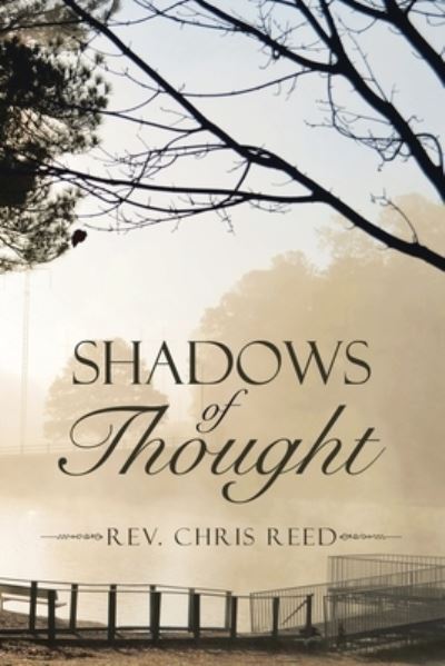 Shadows of Thought - Rev. Chris Reed - Livros - Author Solutions, Incorporated - 9781982266691 - 22 de julho de 2021
