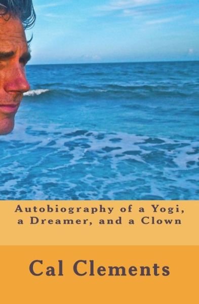 Cover for Cal Clements · Autobiography of a Yogi, a Dreamer, a Painter, and a Clown (Pocketbok) (2018)