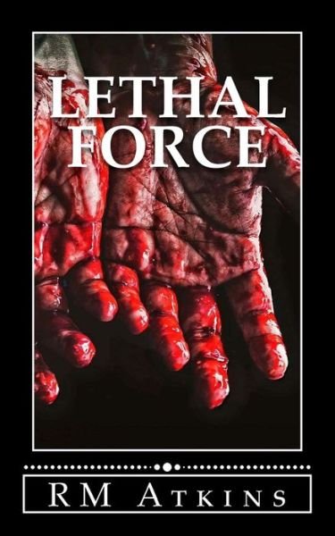 Cover for R M Atkins · Lethal Force (Pocketbok) (2018)