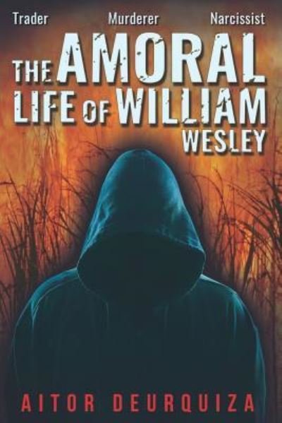 Cover for Aitor Deurquiza · The Amoral Life of William Wesley : Trader Murderer Narcissist (Pocketbok) (2019)