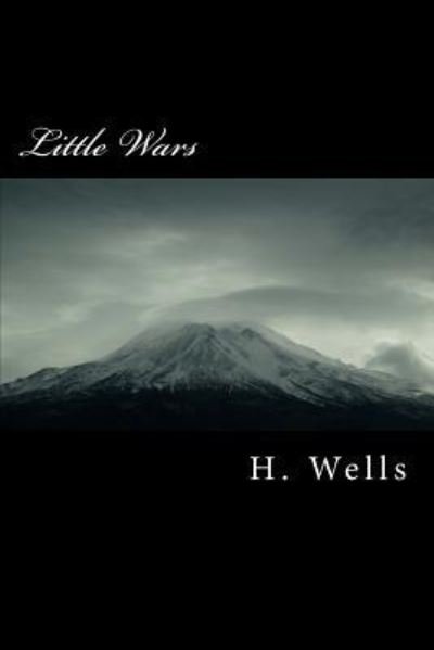 Little Wars - H G Wells - Books - Createspace Independent Publishing Platf - 9781986734691 - March 29, 2018