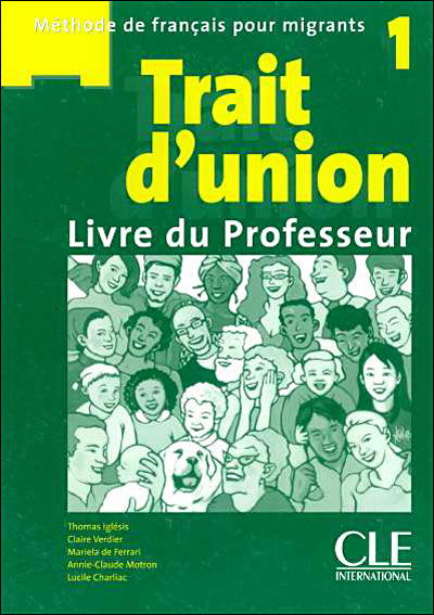 Trait d'union 1: Guide pedagogique - A1.1/A1 - Lucile Charliac - Livres - Cle International - 9782090331691 - 1 avril 2004