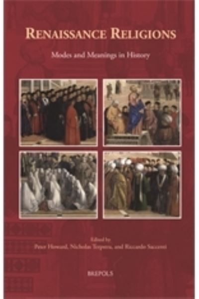 Cover for Peter Howard · Renaissance Religions : Modes And Meanings In History / Edited By Peter Howard, Nicholas Terpstra, And Riccardo Saccenti (Book) (2021)