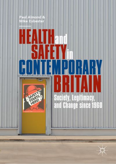 Cover for Paul Almond · Health and Safety in Contemporary Britain: Society, Legitimacy, and Change since 1960 (Hardcover Book) [2019 edition] (2019)