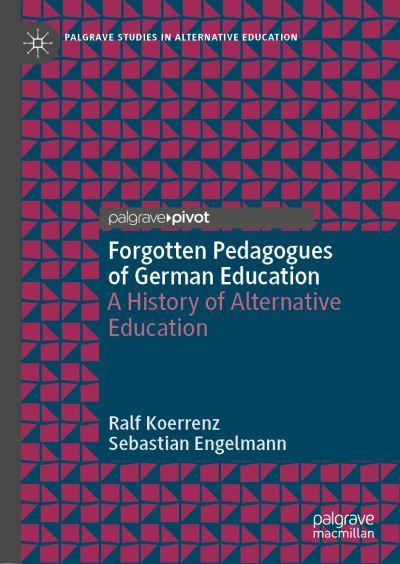 Cover for Ralf Koerrenz · Forgotten Pedagogues of German Education: A History of Alternative Education - Palgrave Studies in Alternative Education (Hardcover Book) [1st ed. 2019 edition] (2019)