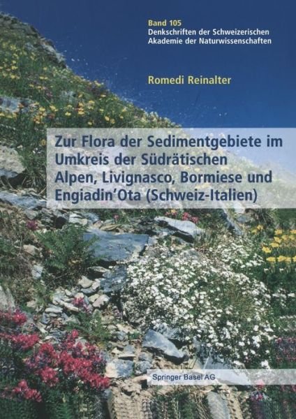 Cover for Romedi Reinalter · Zur Flora der Sedimentgebiete im Umkreis der Sudratischen Alpen, Livignasco, Bormiese und Engiadin'Ota (Schweiz-Italien) - Denkschriften der schweizerischen Naturforschenden Gesellschaft (Taschenbuch) [2004 edition] (2014)