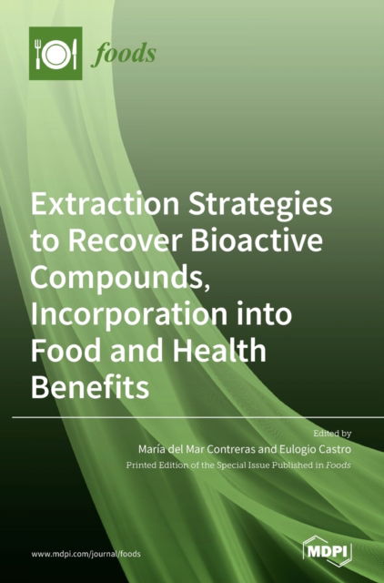 Cover for Maria del Mar Contreras · Extraction Strategies to Recover Bioactive Compounds, Incorporation into Food and Health Benefits (Hardcover Book) (2020)