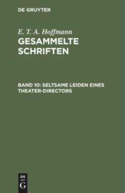 Cover for E T a Hoffmann · Seltsame Leiden Eines Theater-Directors (Hardcover bog) (1901)