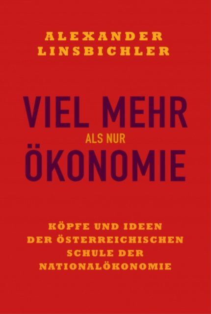 Cover for Alexander Linsbichler · Viel mehr als nur Okonomie: Kopfe und Ideen der Osterreichischen Schule der Nationalokonomie (Hardcover Book) (2022)