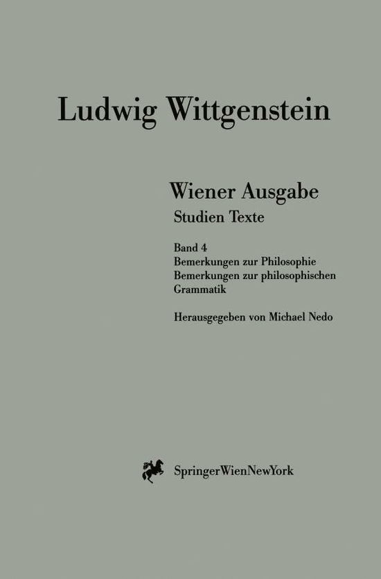 Cover for L Wittgenstein · Wiener Ausgabe Studien Texte: Band 4: Bemerkungen Zur Philosophie. Bemerkungen Zur Philosophischen Grammatik (Paperback Bog) [1999 edition] (1999)