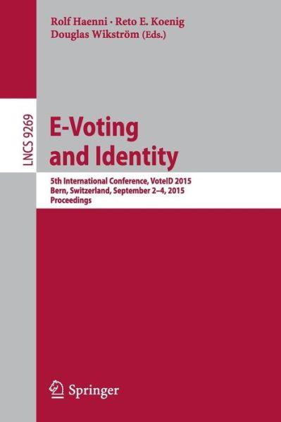 Cover for Ralf Haenni · E-Voting and Identity: 5th International Conference, VoteID 2015, Bern, Switzerland, September 2-4, 2015, Proceedings - Lecture Notes in Computer Science (Paperback Book) [1st ed. 2015 edition] (2015)