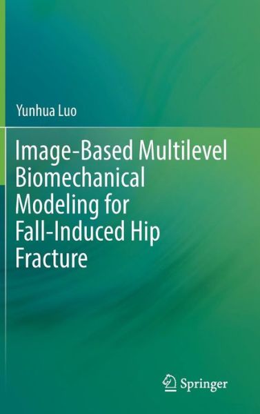 Cover for Yunhua Luo · Image-Based Multilevel Biomechanical Modeling for Fall-Induced Hip Fracture (Hardcover Book) [1st ed. 2017 edition] (2017)