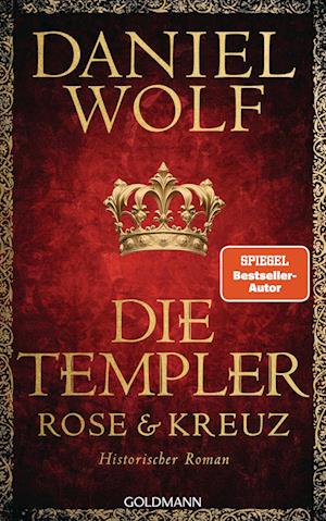 Die Templer. Rose und Kreuz - Daniel Wolf - Książki - Goldmann - 9783442317691 - 16 października 2024