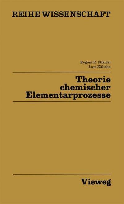 Cover for Evgenij E Nikitin · Theorie Chemischer Elementarprozesse - Reihe Wissenschaft (Taschenbuch) [Softcover Reprint of the Original 1st 1985 edition] (1985)