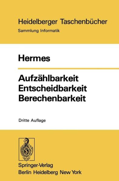 Cover for Hans Hermes · Aufzahlbarkeit Entscheidbarkeit Berechenbarkeit - Heidelberger Taschenbucher (Paperback Bog) [3. Aufl. edition] (1978)