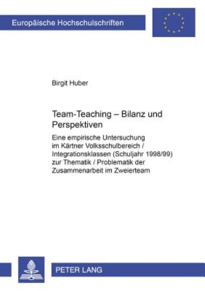 Cover for Birgit Huber · Team-Teaching - Bilanz Und Perspektiven: Eine Empirische Untersuchung Im Kaerntner Volksschulbereich / Integrationsklassen (Schuljahr 1998/99) Zur Thematik / Problematik Der Zusammenarbeit Im Zweierteam - Europaeische Hochschulschriften / European Univers (Paperback Book) [German edition] (2000)