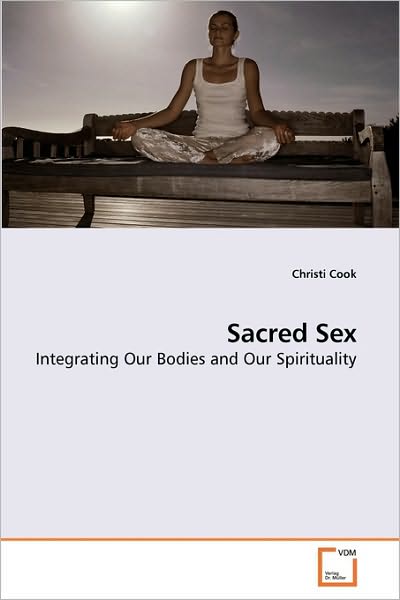 Cover for Christi Cook · Sacred Sex: Integrating Our Bodies and Our Spirituality (Pocketbok) (2010)