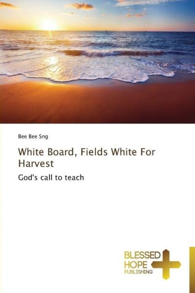 Cover for Bee Bee Sng · White Board, Fields White for Harvest: God's Call to Teach (Pocketbok) (2013)