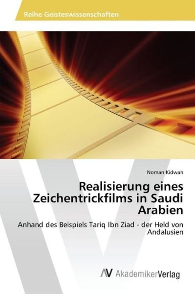 Realisierung Eines Zeichentrickfilms in Saudi Arabien - Kidwah Noman - Kirjat - AV Akademikerverlag - 9783639865691 - keskiviikko 12. elokuuta 2015