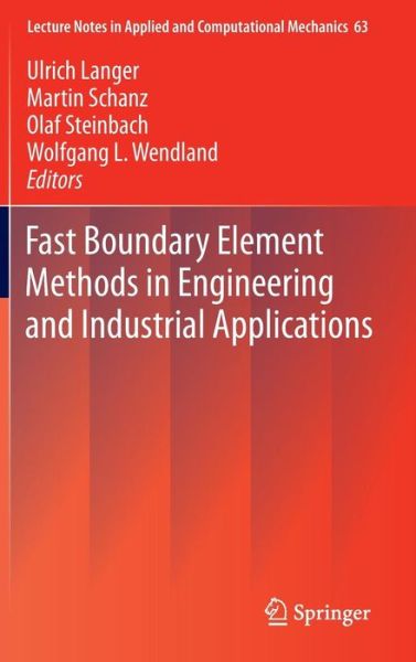 Fast Boundary Element Methods in Engineering and Industrial Applications - Lecture Notes in Applied and Computational Mechanics - Ulrich Langer - Livros - Springer-Verlag Berlin and Heidelberg Gm - 9783642256691 - 3 de fevereiro de 2012