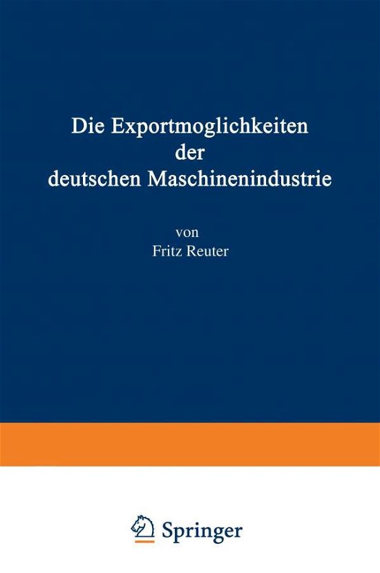 Die Exportmoeglichkeiten Der Deutschen Maschinenindustrie - Fritz Reuter - Boeken - Springer-Verlag Berlin and Heidelberg Gm - 9783642892691 - 1924