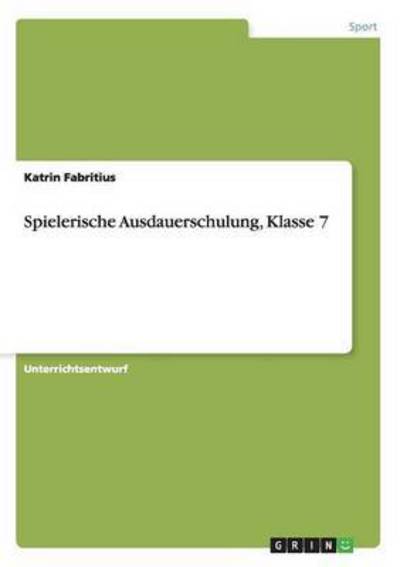 Cover for Katrin Fabritius · Spielerische Ausdauerschulung, Klasse 7 (Paperback Book) (2013)
