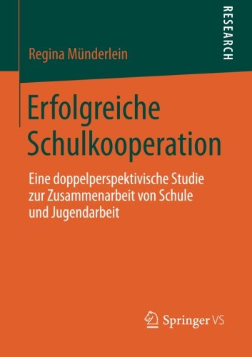 Cover for Regina Munderlein · Erfolgreiche Schulkooperation: Eine Doppelperspektivische Studie Zur Zusammenarbeit Von Schule Und Jugendarbeit (Paperback Book) [2014 edition] (2013)