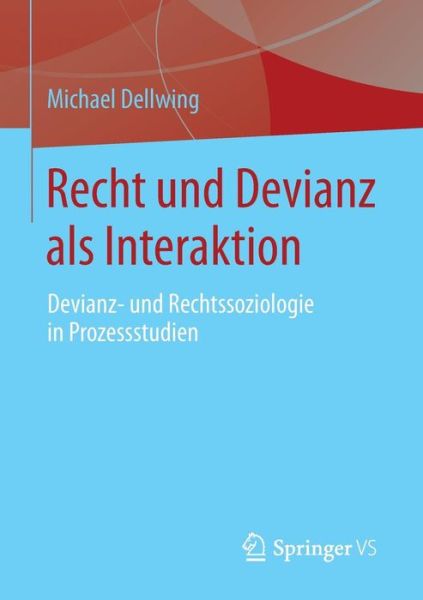 Cover for Michael Dellwing · Recht Und Devianz ALS Interaktion: Devianz- Und Rechtssoziologie in Prozessstudien (Paperback Book) [2015 edition] (2014)