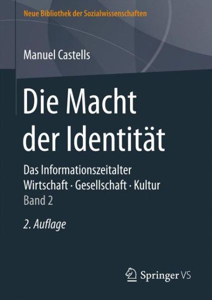 Cover for Castells, Manuel (Universidad Autonoma de Madrid) · Die Macht Der Identitat: Das Informationszeitalter. Wirtschaft. Gesellschaft. Kultur. Band 2 - Neue Bibliothek Der Sozialwissenschaften (Hardcover Book) [2nd 2. Aufl. 2017 edition] (2017)