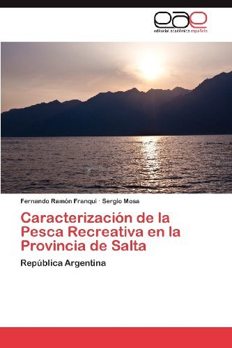 Caracterización De La Pesca Recreativa en La Provincia De Salta: República Argentina - Sergio Mosa - Books - Editorial Académica Española - 9783659003691 - May 11, 2012
