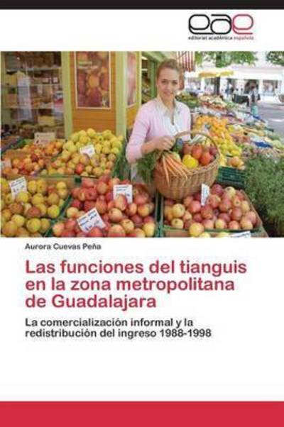 Cover for Cuevas Peña Aurora · Las Funciones Del Tianguis en La Zona Metropolitana De Guadalajara (Paperback Book) [Spanish edition] (2014)