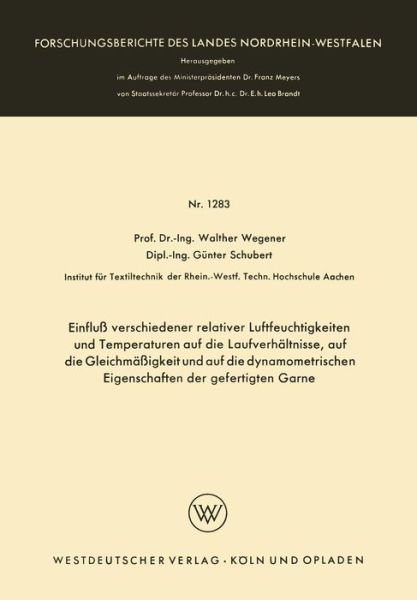 Cover for Walther Wegener · Einfluss Verschiedener Relativer Luftfeuchtigkeiten Und Temperaturen Auf Die Laufverhaltnisse, Auf Die Gleichmassigkeit Und Auf Die Dynamometrischen Eigenschaften Der Gefertigten Garne - Forschungsberichte Des Landes Nordrhein-Westfalen (Paperback Book) [1963 edition] (1963)