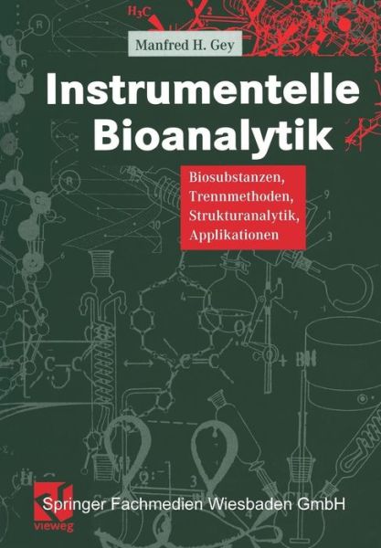 Instrumentelle Bioanalytik: Biosubstanzen, Trennmethoden, Strukturanalytik, Applikationen - Manfred Gey - Books - Vieweg+teubner Verlag - 9783663103691 - November 13, 2013