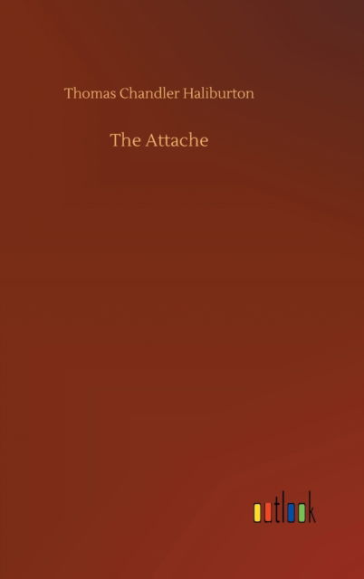 Cover for Thomas Chandler Haliburton · The Attache (Hardcover Book) (2020)