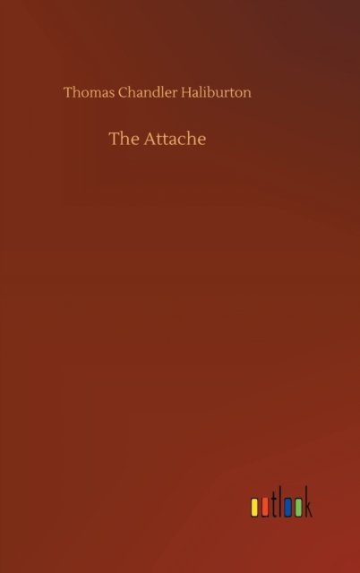 Cover for Thomas Chandler Haliburton · The Attache (Hardcover bog) (2020)