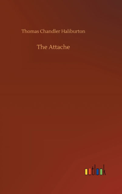 Cover for Thomas Chandler Haliburton · The Attache (Innbunden bok) (2020)